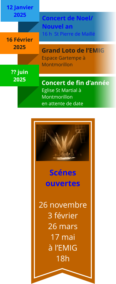 Concert de Noel/ Nouvel an 16 h  St Pierre de Maillé Grand Loto de l’EMIG Espace Gartempe à Montmorillon Concert de fin d’année Eglise St Martial à Montmorillon en attente de date Scénes ouvertes  26 novembre 3 février 26 mars 17 mai à l’EMIG 18h