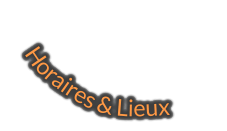 Horaires & Lieux